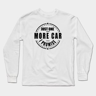 Just one more car i promise Long Sleeve T-Shirt